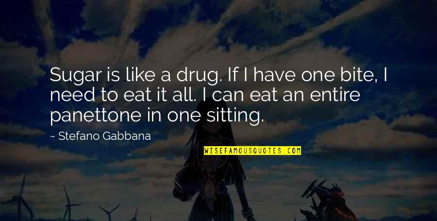 Stefano Quotes By Stefano Gabbana: Sugar is like a drug. If I have