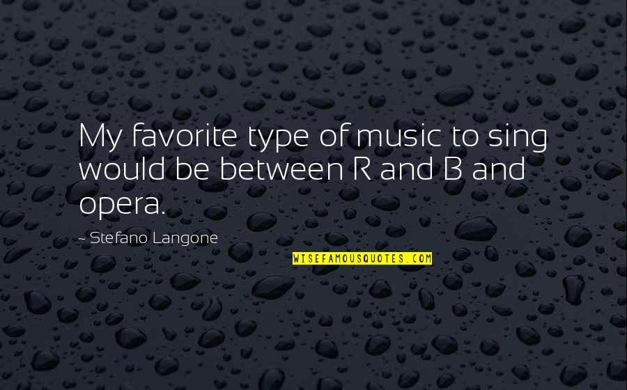 Stefano Quotes By Stefano Langone: My favorite type of music to sing would