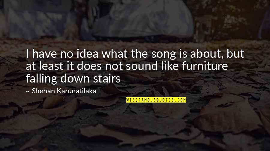 Stefano Ricci Quotes By Shehan Karunatilaka: I have no idea what the song is Stefano Ricci Quotes By Shehan Karunatilaka: I have no idea what the song is
