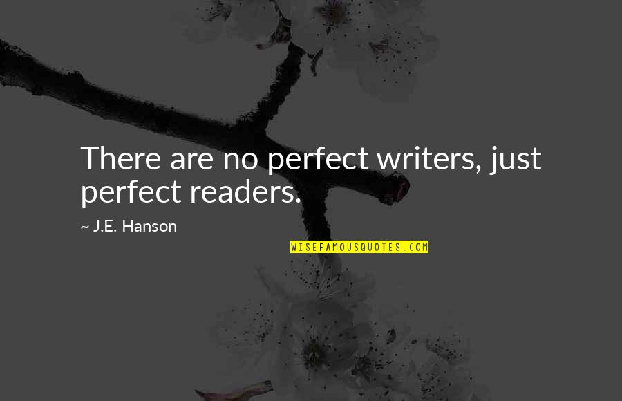 Stefanon Apartmani Quotes By J.E. Hanson: There are no perfect writers, just perfect readers.