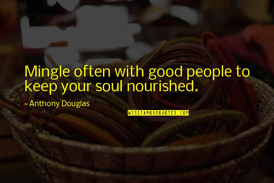 Stefanoni Baseball Quotes By Anthony Douglas: Mingle often with good people to keep your