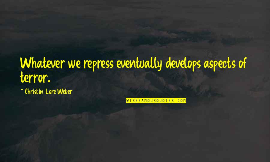 Stefanoni Modellismo Quotes By Christin Lore Weber: Whatever we repress eventually develops aspects of terror.