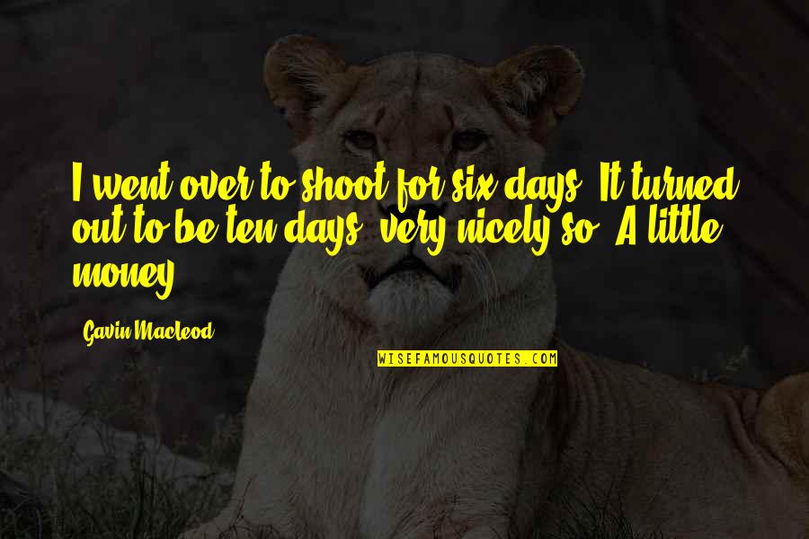 Stefanoni Modellismo Quotes By Gavin MacLeod: I went over to shoot for six days.