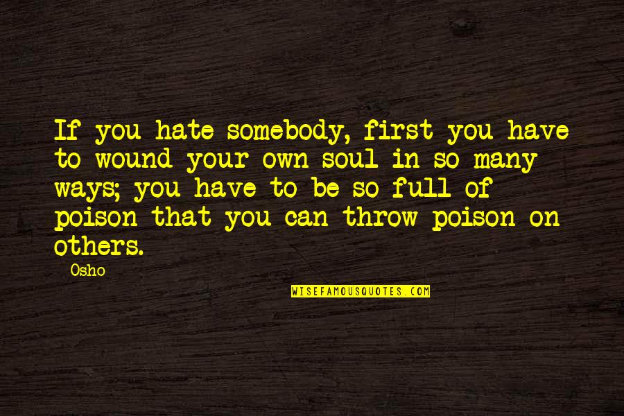Stefanova Ubytovanie Quotes By Osho: If you hate somebody, first you have to Stefanova Ubytovanie Quotes By Osho: If you hate somebody, first you have to