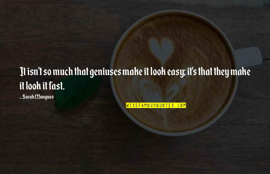 Stefanovo Quotes By Sarah Manguso: It isn't so much that geniuses make it Stefanovo Quotes By Sarah Manguso: It isn't so much that geniuses make it