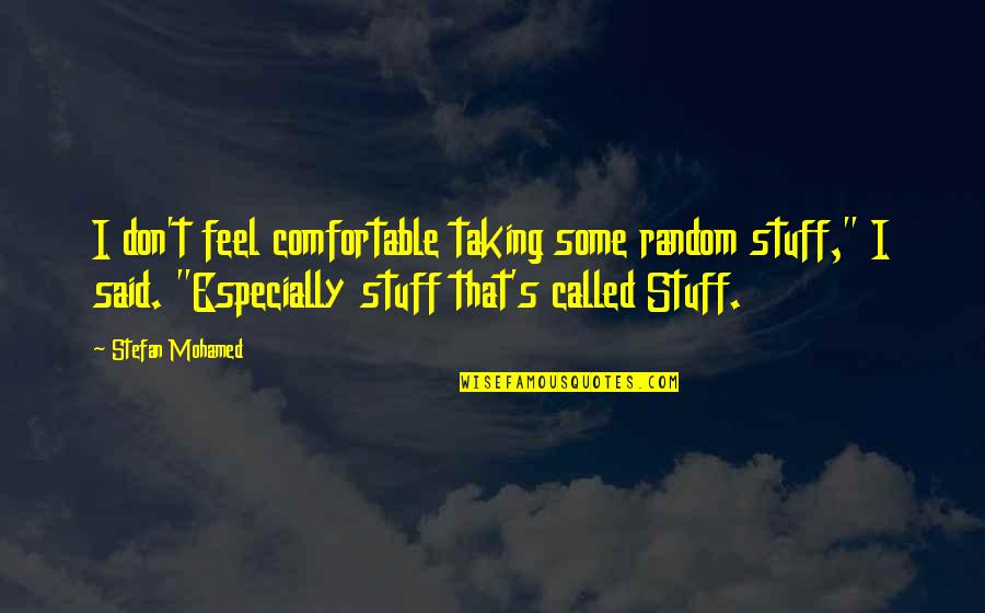 Stefan's Quotes By Stefan Mohamed: I don't feel comfortable taking some random stuff,"