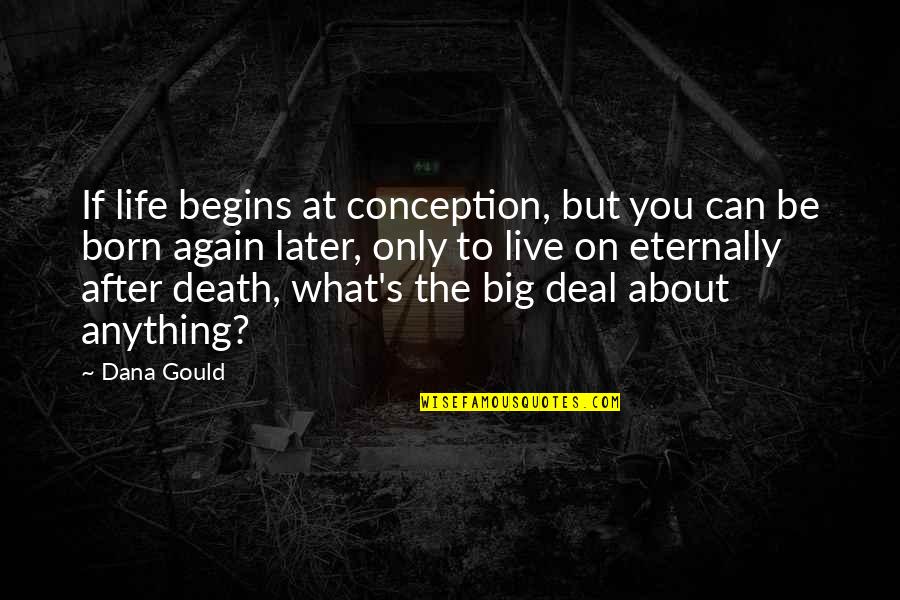 Stefans R R Quotes By Dana Gould: If life begins at conception, but you can Stefans R R Quotes By Dana Gould: If life begins at conception, but you can