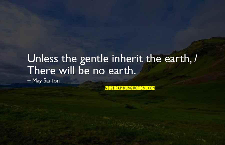 Stefans R R Quotes By May Sarton: Unless the gentle inherit the earth, / There