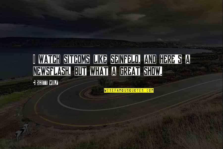 Stefans R R Quotes By Scott Wolf: I watch sitcoms like Seinfeld, and here's a