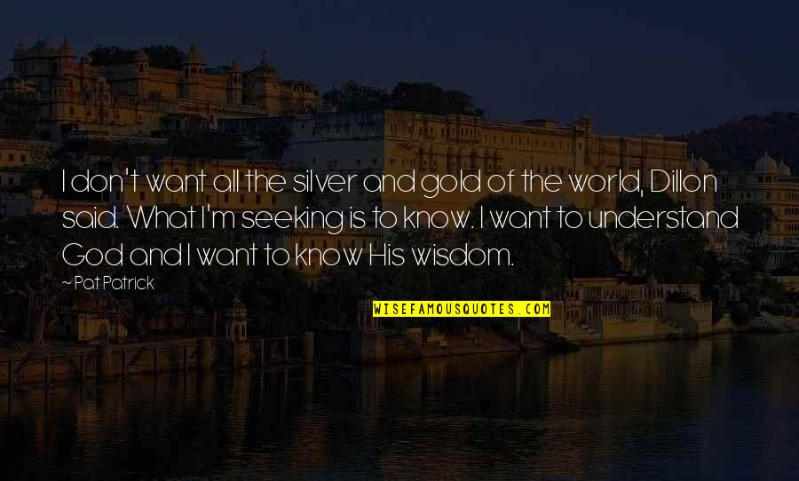 Stefanska Huta Quotes By Pat Patrick: I don't want all the silver and gold Stefanska Huta Quotes By Pat Patrick: I don't want all the silver and gold