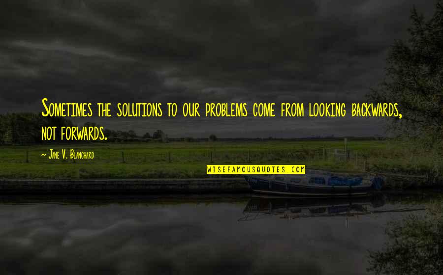 Stefanska Rolada Quotes By Jane V. Blanchard: Sometimes the solutions to our problems come from Stefanska Rolada Quotes By Jane V. Blanchard: Sometimes the solutions to our problems come from