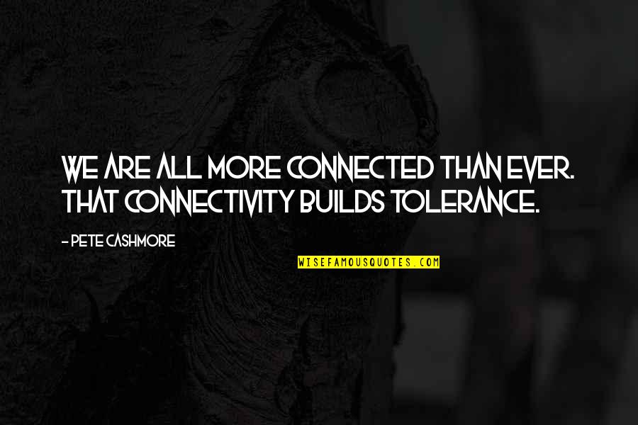 Stefanski Browns Quotes By Pete Cashmore: We are all more connected than ever. That