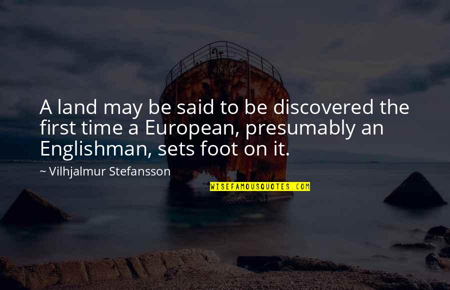 Stefansson Quotes By Vilhjalmur Stefansson: A land may be said to be discovered Stefansson Quotes By Vilhjalmur Stefansson: A land may be said to be discovered