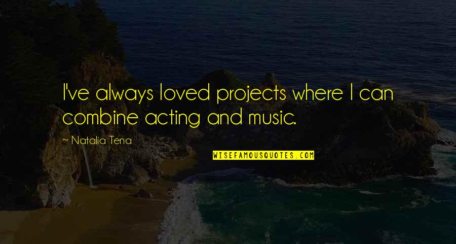 Stefanus Sondak Quotes By Natalia Tena: I've always loved projects where I can combine