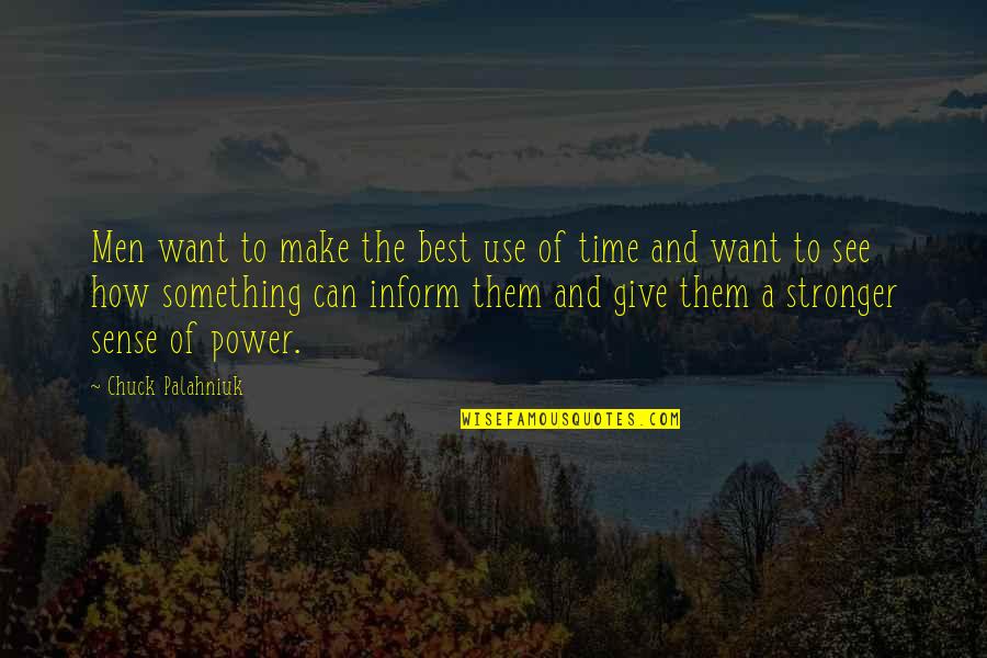 Stefany Rhodes Quotes By Chuck Palahniuk: Men want to make the best use of Stefany Rhodes Quotes By Chuck Palahniuk: Men want to make the best use of