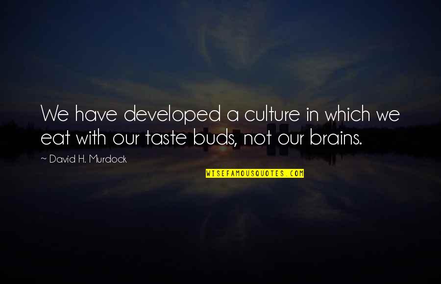 Stefany Rhodes Quotes By David H. Murdock: We have developed a culture in which we