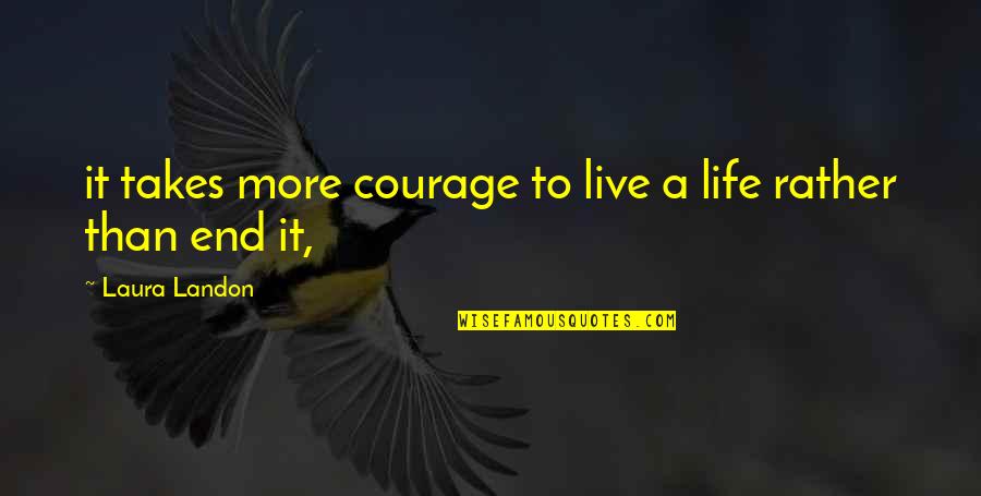 Stefany Rhodes Quotes By Laura Landon: it takes more courage to live a life Stefany Rhodes Quotes By Laura Landon: it takes more courage to live a life