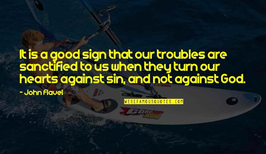 Stefeks Estate Quotes By John Flavel: It is a good sign that our troubles