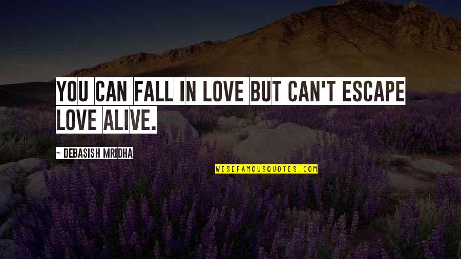Steff Mckee Quotes By Debasish Mridha: You can fall in love but can't escape