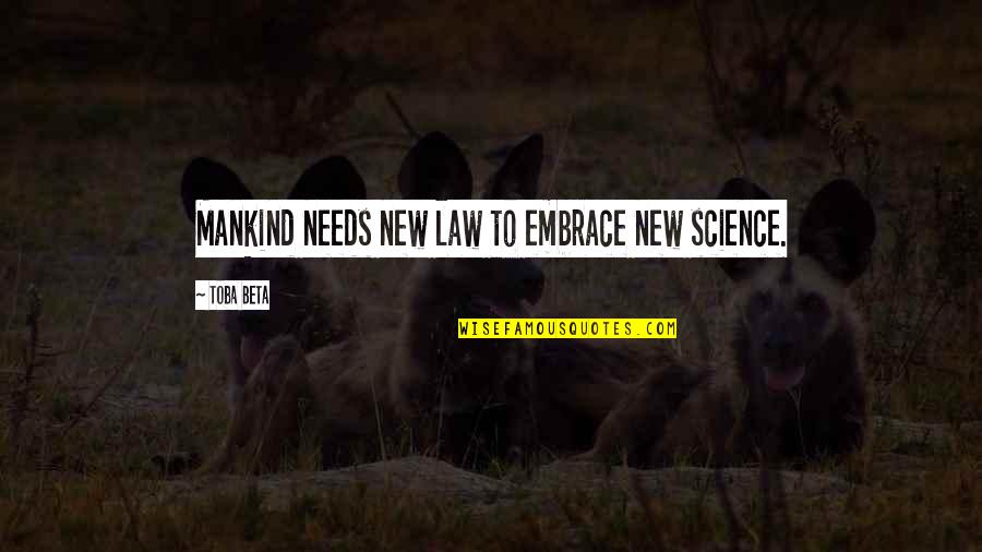 Steff Mckee Quotes By Toba Beta: Mankind needs new law to embrace new science. Steff Mckee Quotes By Toba Beta: Mankind needs new law to embrace new science.