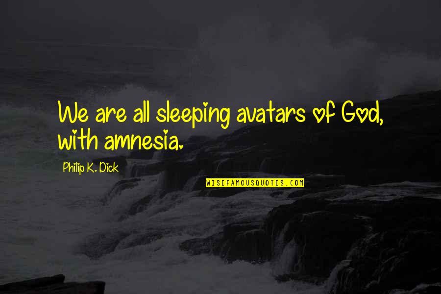 Steffanie Borges Quotes By Philip K. Dick: We are all sleeping avatars of God, with