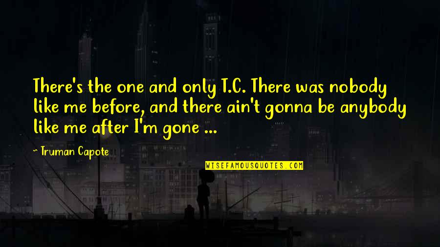 Steffanie Siebrand Quotes By Truman Capote: There's the one and only T.C. There was Steffanie Siebrand Quotes By Truman Capote: There's the one and only T.C. There was