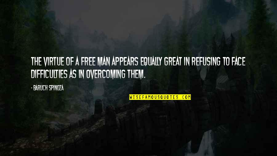 Steffel On Michigan Quotes By Baruch Spinoza: The virtue of a free man appears equally Steffel On Michigan Quotes By Baruch Spinoza: The virtue of a free man appears equally