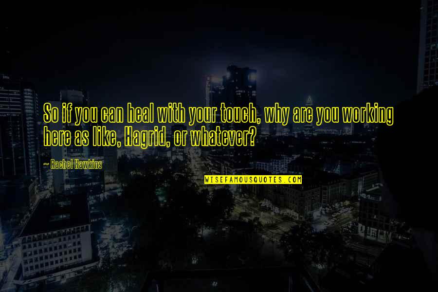 Steffenauer Quotes By Rachel Hawkins: So if you can heal with your touch, Steffenauer Quotes By Rachel Hawkins: So if you can heal with your touch,