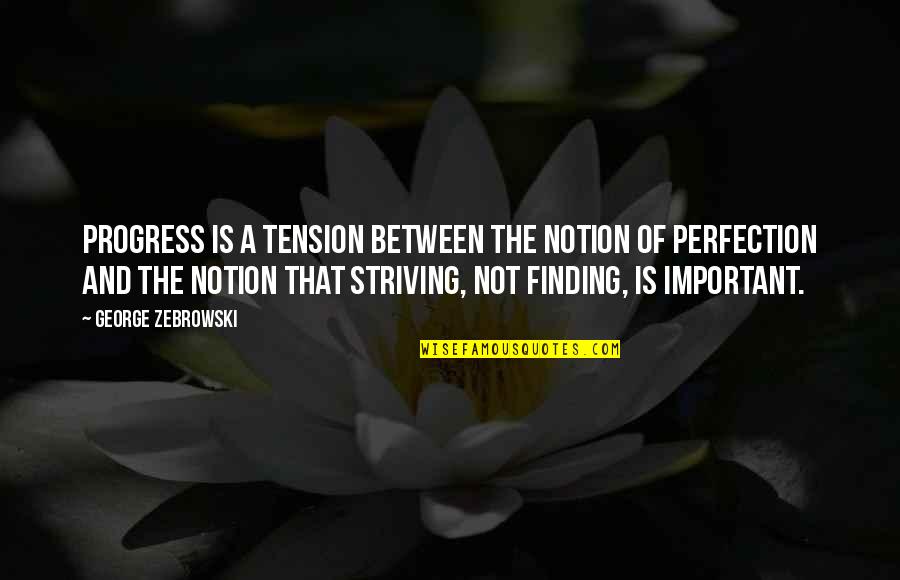 Steffenhagen Illinois Quotes By George Zebrowski: Progress is a tension between the notion of Steffenhagen Illinois Quotes By George Zebrowski: Progress is a tension between the notion of