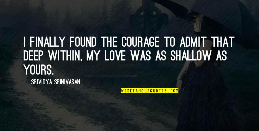 Steffens And Company Quotes By Srividya Srinivasan: I finally found the courage to admit that