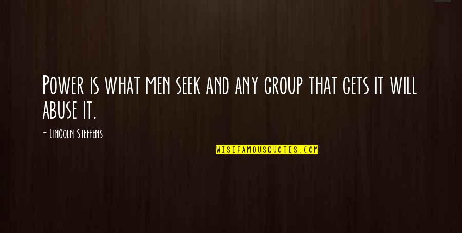 Steffens Quotes By Lincoln Steffens: Power is what men seek and any group