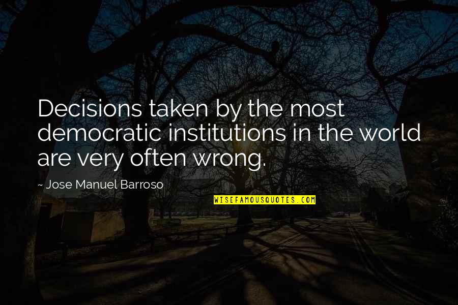 Steffensen Cannon Quotes By Jose Manuel Barroso: Decisions taken by the most democratic institutions in