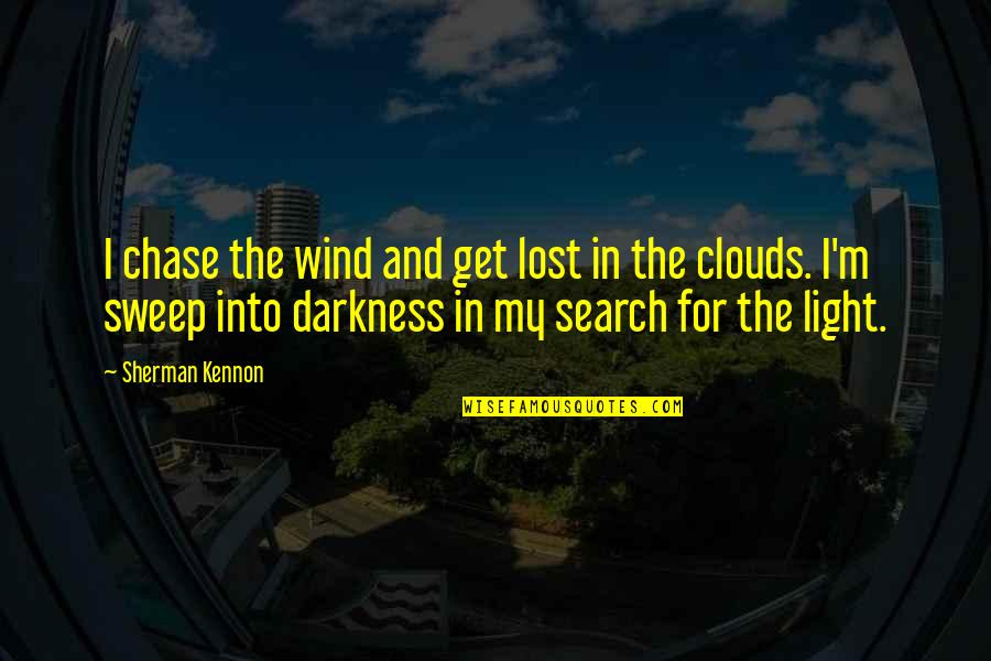 Steffey Wahl Quotes By Sherman Kennon: I chase the wind and get lost in Steffey Wahl Quotes By Sherman Kennon: I chase the wind and get lost in