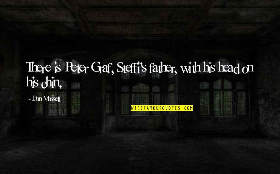 Steffi Quotes By Dan Maskell: There is Peter Graf, Steffi's father, with his