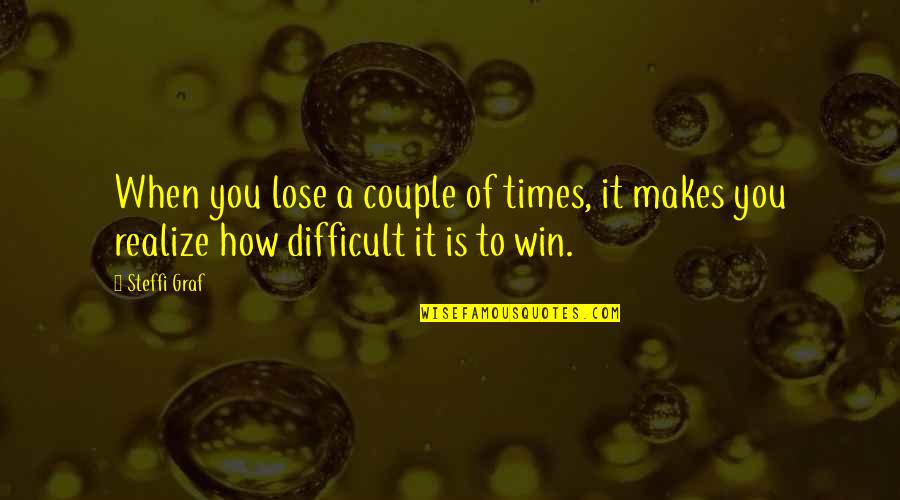 Steffi Quotes By Steffi Graf: When you lose a couple of times, it