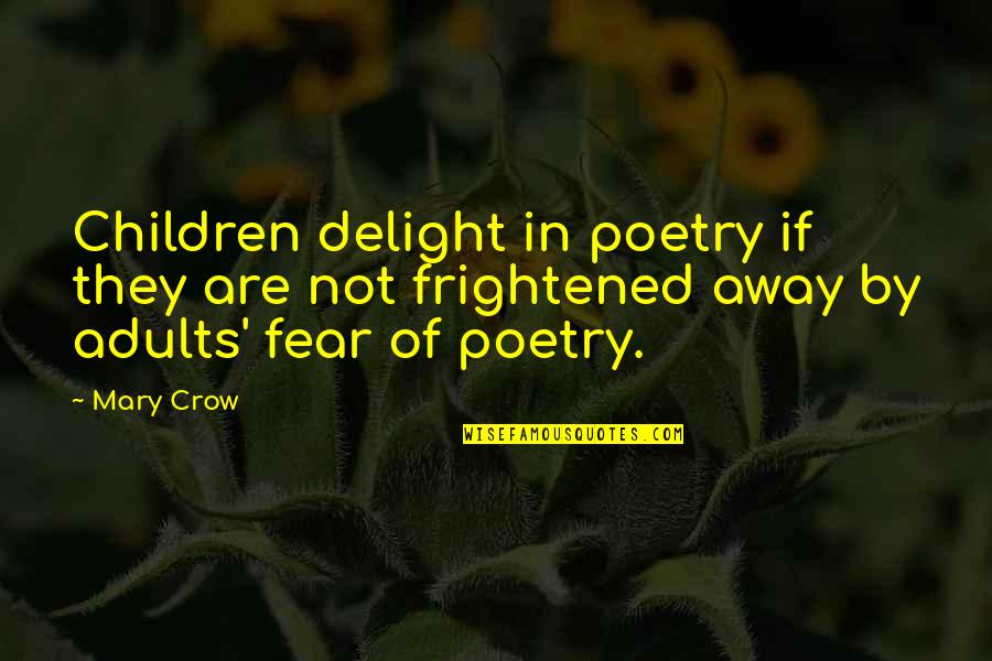Steffler You Stocker Quotes By Mary Crow: Children delight in poetry if they are not