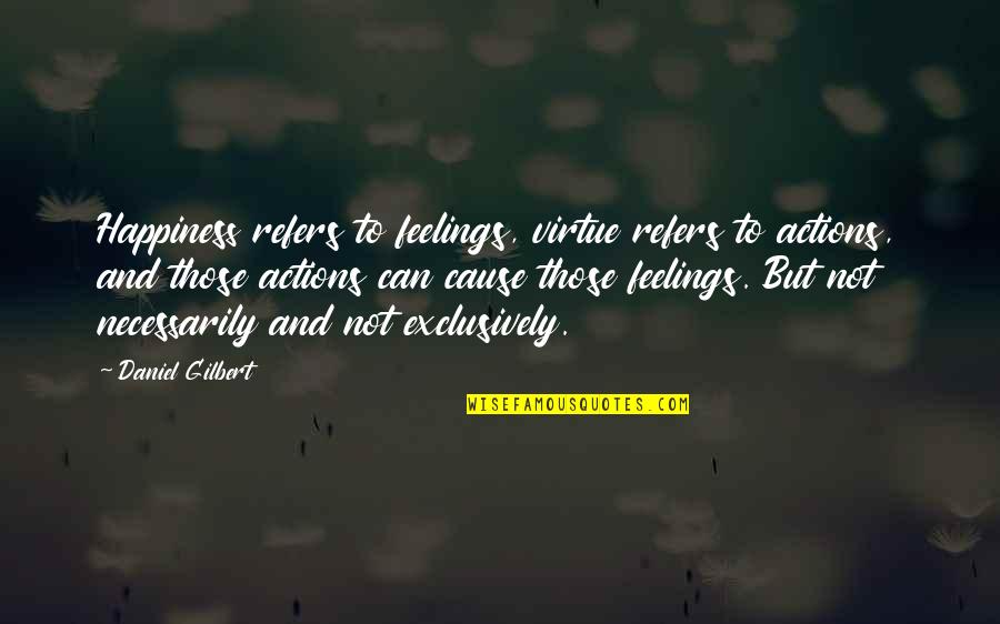 Steffner Sweaters Quotes By Daniel Gilbert: Happiness refers to feelings, virtue refers to actions, Steffner Sweaters Quotes By Daniel Gilbert: Happiness refers to feelings, virtue refers to actions,