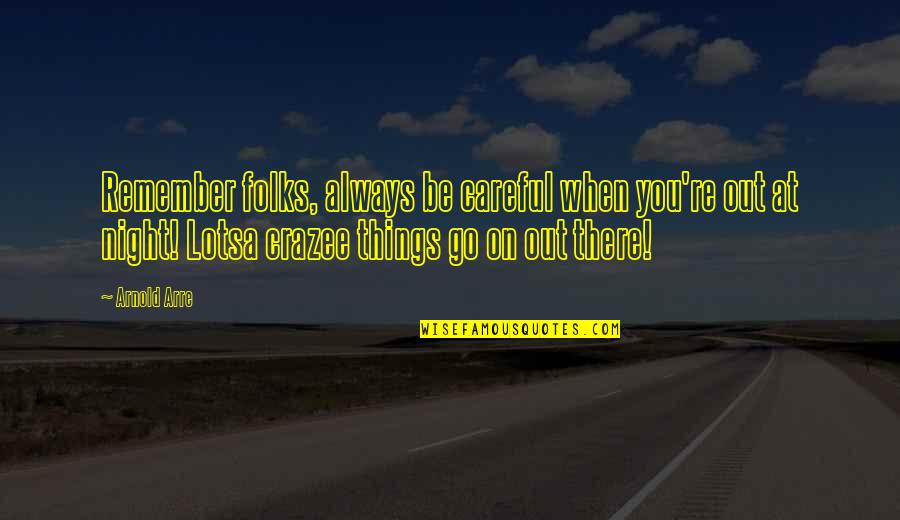 Steffond L Quotes By Arnold Arre: Remember folks, always be careful when you're out