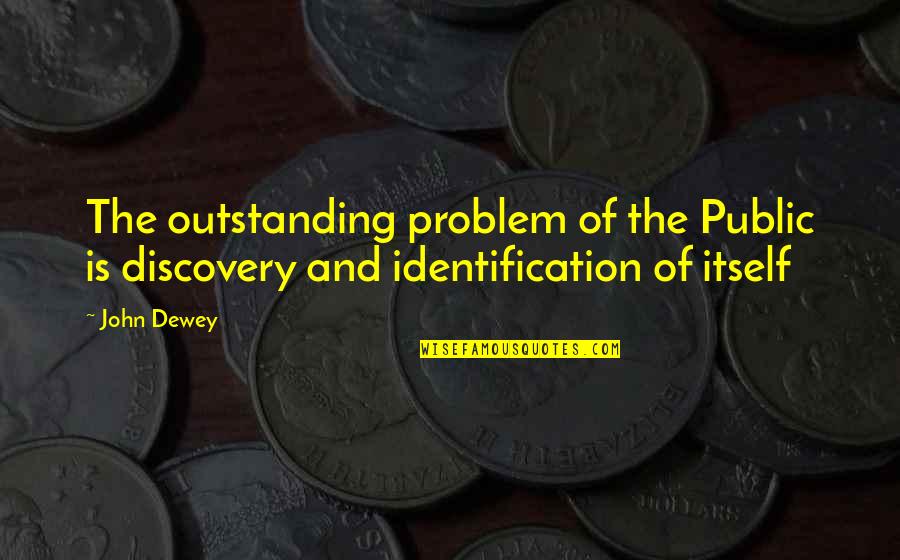 Steffond L Quotes By John Dewey: The outstanding problem of the Public is discovery