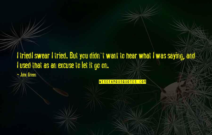 Steffond L Quotes By John Green: I triedI swear I tried. But you didn't