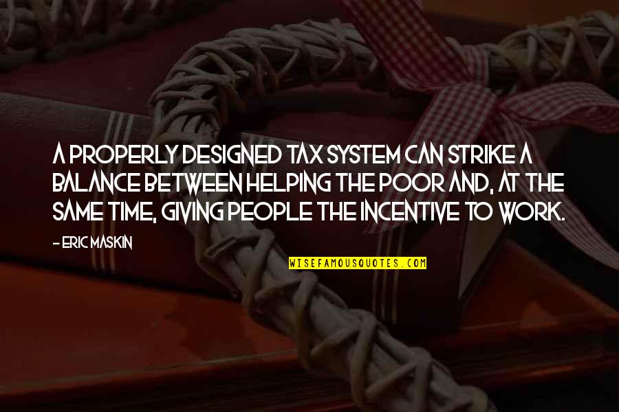 Steffy Moreno Quotes By Eric Maskin: A properly designed tax system can strike a