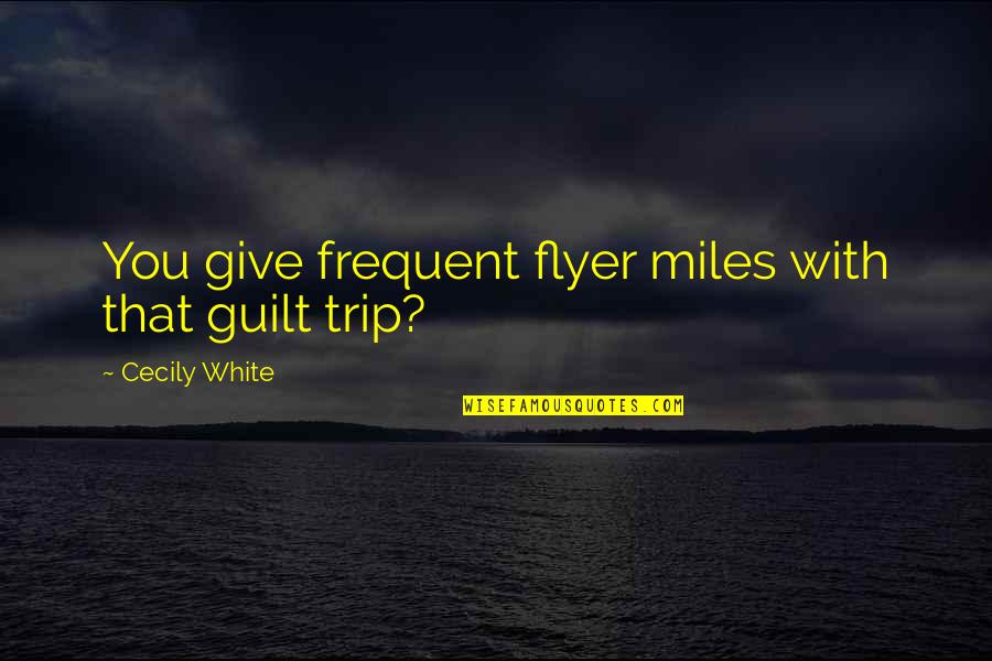 Steffy Quotes By Cecily White: You give frequent flyer miles with that guilt
