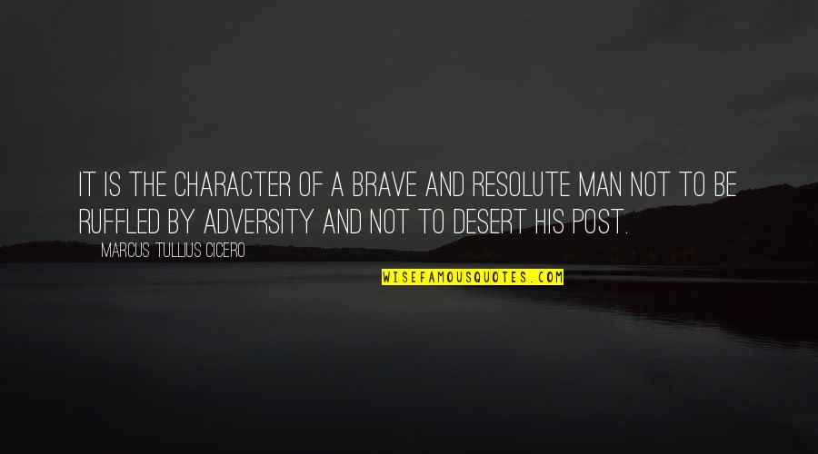 Steffy Quotes By Marcus Tullius Cicero: It is the character of a brave and