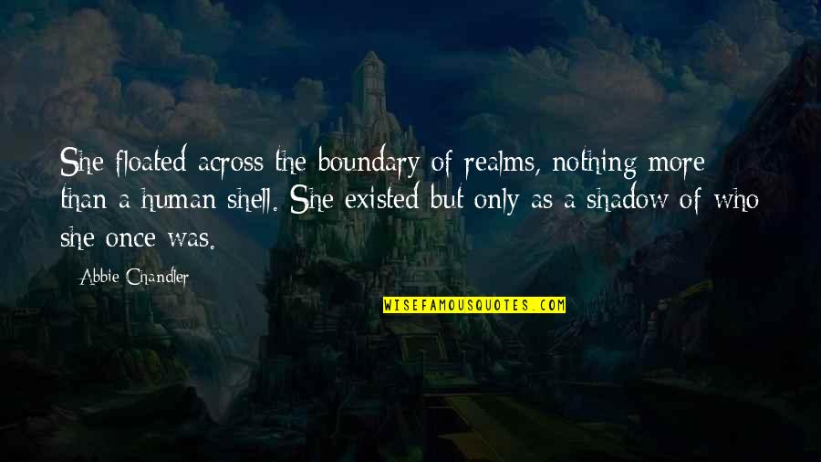 Stefin Brown Quotes By Abbie Chandler: She floated across the boundary of realms, nothing Stefin Brown Quotes By Abbie Chandler: She floated across the boundary of realms, nothing
