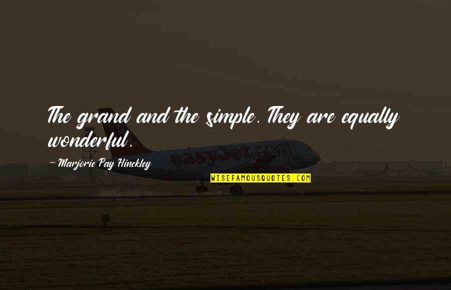 Stefy Cohen Quotes By Marjorie Pay Hinckley: The grand and the simple. They are equally