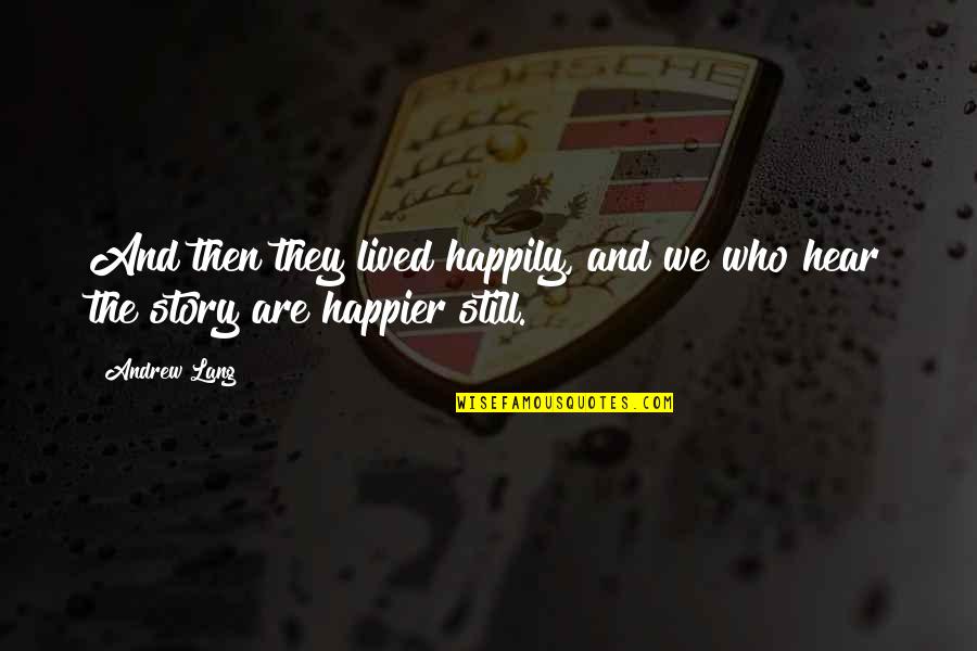 Steg Quotes By Andrew Lang: And then they lived happily, and we who