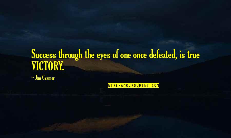 Stegemoller Longhorns Quotes By Jim Cramer: Success through the eyes of one once defeated,