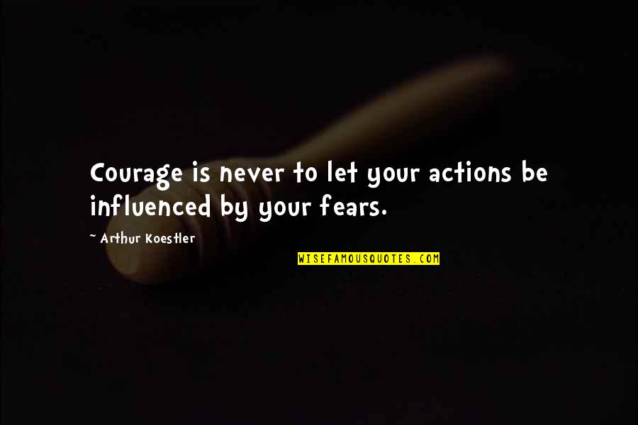 Stegers Lawn Quotes By Arthur Koestler: Courage is never to let your actions be