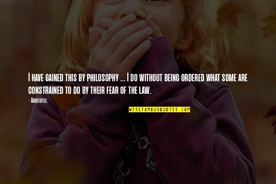 Stegmaier Games Quotes By Aristotle.: I have gained this by philosophy ... I Stegmaier Games Quotes By Aristotle.: I have gained this by philosophy ... I