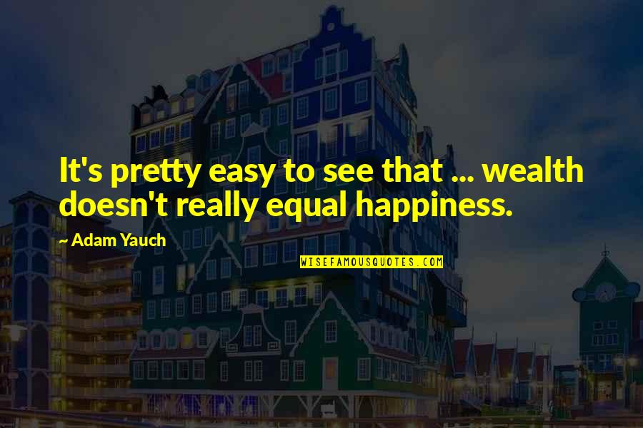 Stegmanns Quotes By Adam Yauch: It's pretty easy to see that ... wealth